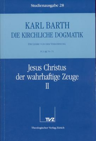 Kirchliche Dogmatik Bd. 28 - Jesus Christus, der wahrhaftige Zeuge II