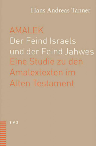 Amalek. Der Feind Israels und der Feind Jahwes