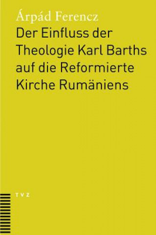 Der Einfluss der Theologie Karl Barths auf die Reformierte Kirche Rumäniens