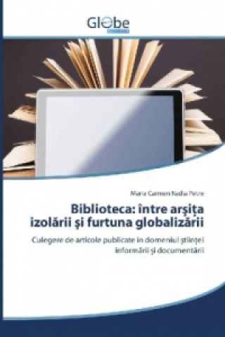 Biblioteca: între arsita izolarii si furtuna globalizarii