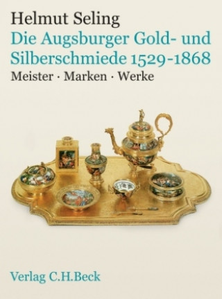 Die Kunst der Augsburger Gold- und Silberschmiede 1529 - 1868 Bd.3
