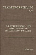 Europäische Messen und Märktesysteme in Mittelalter und Neuzeit