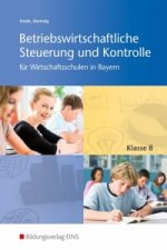 Betriebswirtschaftliche Steuerung und Kontrolle 8. Schülerband. Wirtschaftsschulen in Bayern