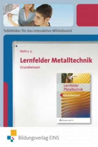 Lernfelder Metalltechnik. Grundwissen: Tafelbilder für das interaktive Whiteboard