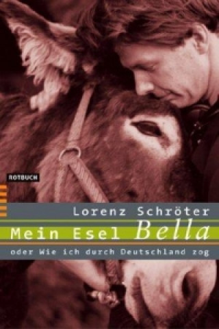 Mein Esel Bella oder Wie ich durch Deutschland zog