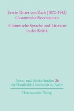 Erwin Ritter von Zach (1872-1942) Gesammelte Rezensionen Chinesische Sprache und Literatur in der Kritik