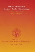 Antike Lebenswelten: Konstanz - Wandel - Wirkungskraft