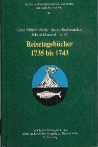 Georg Wilhelm Steller · Stepan KraSeninnikov · Johann Eberhard Fischer. Reisetagebücher 1735 bis 1743