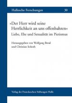 »Der Herr wird seine Herrlichkeit an uns offenbahren« Liebe, Ehe und Sexualität im Pietismus