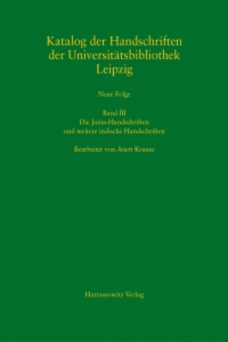 Katalog der Handschriften der Universitätsbibliothek Leipzig Band 3. Die Jaina-Handschriften und weitere indische Handschriften in den Sprachen Avadhi