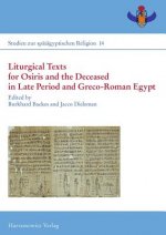 Liturgical Texts for Osiris and the Deceased in Late Period and Greco-Roman Egypt; Liturgische Texte für Osiris und Verstorbene im spätzeitlichen Ägyp