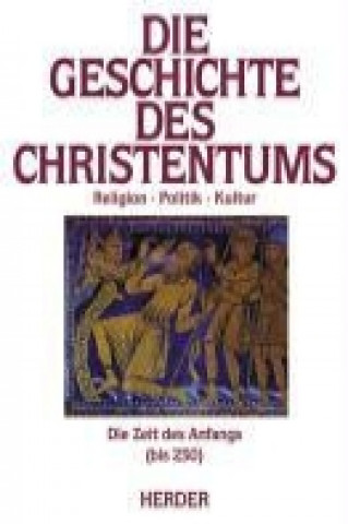 Die Geschichte des Christentums. Die Zeit des Anfangs (bis 250)