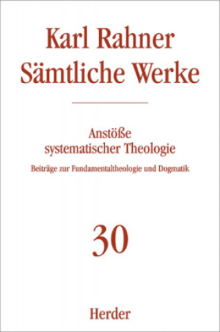 Sämtliche Werke 30. Anstöße systematischer Theologie