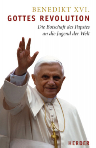 Gottes Revolution - Die Botschaft des Papstes an die Jugend der Welt