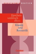 Kursthemen Deutsch. Epochenumbruch 1800: Klassik und Romantik. Schülerband