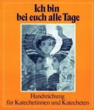 Ich bin bei euch alle Tage. Handreichungen für Katechetinnen und Katecheten