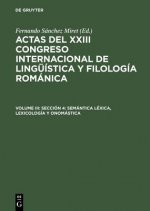 Actas del XXIII Congreso Internacional de Linguistica y Filologia Romanica, Volume III, Seccion 4