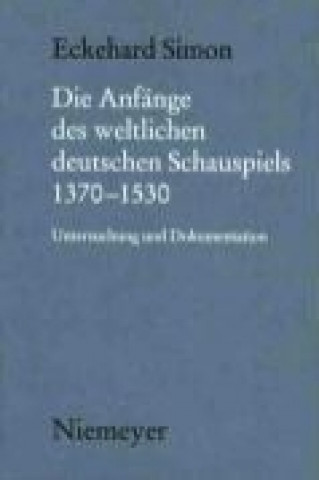 Die Anfänge des weltlichen deutschen Schauspiels 1370-1530