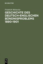 Geschichte Des Deutsch-Englischen B ndnisproblems 1890-1901