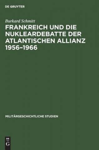 Frankreich und die Nukleardebatte der Atlantischen Allianz 1956-1966