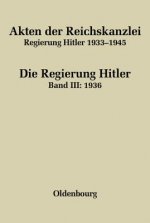Akten der Reichskanzlei, Regierung Hitler 1933-1945, Band III, Akten der Reichskanzlei, Regierung Hitler 1933-1945 (1936)