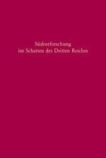 Südostforschung im Schatten des Dritten Reiches