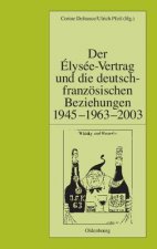 Elysee-Vertrag Und Die Deutsch-Franzoesischen Beziehungen 1945 - 1963 - 2003
