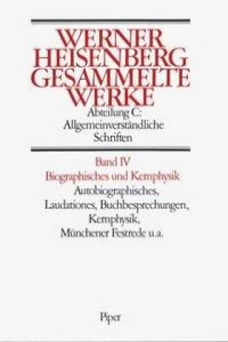 Gesammelte Werke Abt. C Bd. IV. Biographisches und Kernphysik