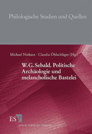 W.G. Sebald. Politische Archäologie und melancholische Bastelei