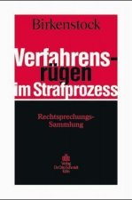 Verfahrensrügen im Strafprozess. Rechtsprechungssammlung. Mit mehr als 3000 höchstrichterlichen Verfahrensrügen