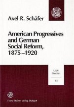 American Progressives and German Social Reform, 1875-1920