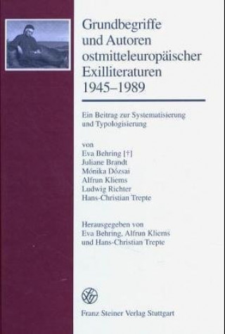 Grundbegriffe und Autoren ostmitteleuropäischer Exilliteraturen 1945-1989