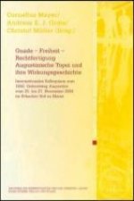 Gnade - Freiheit - Rechtfertigung. Augustinische Topoi und ihre Wirkungsgeschichte
