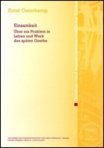 Einsamkeit. Über ein Problem in Leben und Werk des späten Goethe