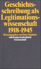 Geschichtswissenschaft als Legitimationswissenschaft 1918 - 1945