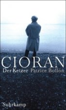 Cioran - Der Ketzer
