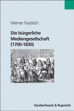 Die bürgerliche Mediengesellschaft (1700 - 1830)