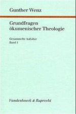 Grundfragen ökumenischer Theologie. Gesammelte Aufsätze / Grundfragen ökumenischer Theologie
