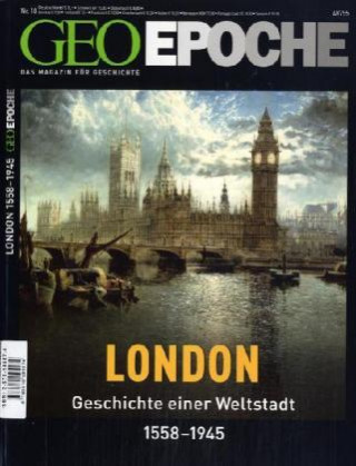 Geo Epoche. England / London. Geschichte einer Weltstadt 1558-1945