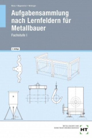 Aufgabensammlung nach Lernfeldern für Metallbauer. Fachstufe 1. Schülerausgabe