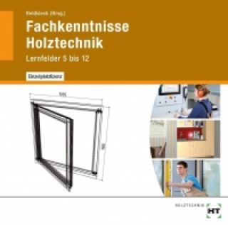 Fachkenntnisse Holztechnik. CD-ROM. Lernfelder 5 bis 12