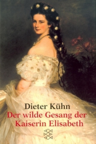 Der wilde Gesang der Kaiserin Elisabeth