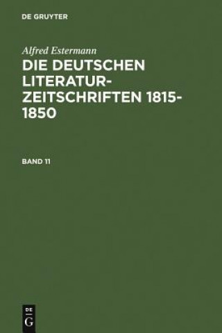 Alfred Estermann: Die Deutschen Literatur-Zeitschriften 1815-1850. Band 11