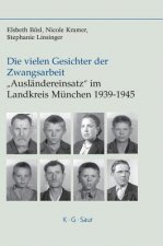 Die Vielen Gesichter Der Zwangsarbeit: Auslandereinsatz Im Landkreis Munchen 1939-1945
