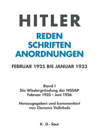 Hitler. Reden, Schriften, Anordnungen, Band I, Die Wiedergrundung der NSDAP Februar 1925 - Juni 1926