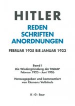Hitler. Reden, Schriften, Anordnungen, Band I, Die Wiedergrundung der NSDAP Februar 1925 - Juni 1926
