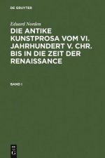 Eduard Norden: Die Antike Kunstprosa Vom VI. Jahrhundert V. Chr. Bis in Die Zeit Der Renaissance. Band I