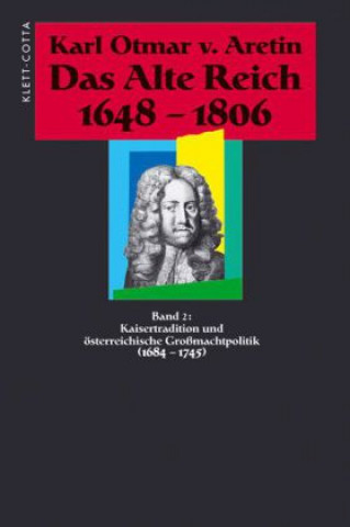 Kaisertraditionen und österreichische Großmachtpolitik (1684 - 1745)