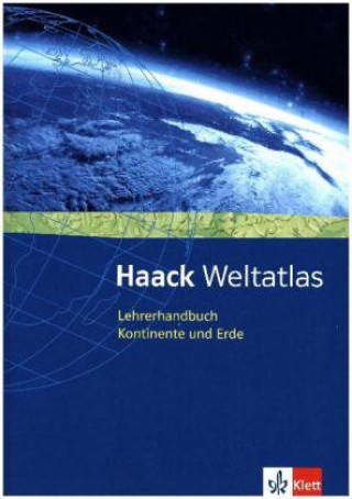 Haack Weltatlas für Sekundarstufe I und II / Lehrerhandbuch Kontinente und Erde