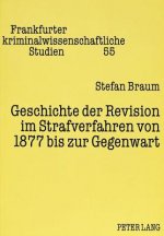 Geschichte der Revision im Strafverfahren von 1877 bis zur Gegenwart